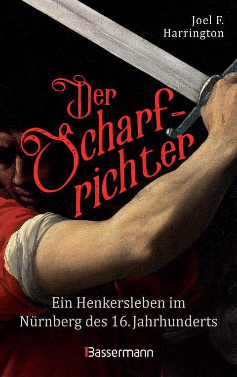 Der Scharfrichter - Ein Henkersleben im N&uuml;rnberg des 16. Jahrhunderts - Joel F. Harrington