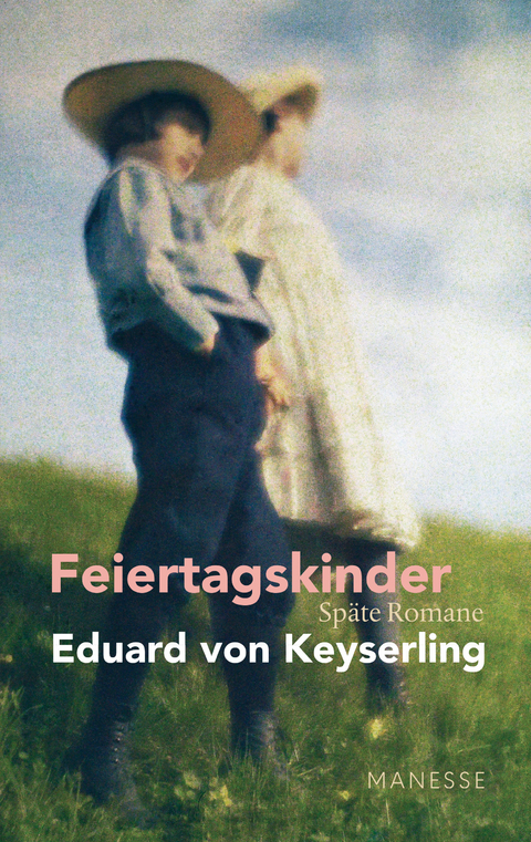 Feiertagskinder - Sp&auml;te Romane - Eduard von Keyserling