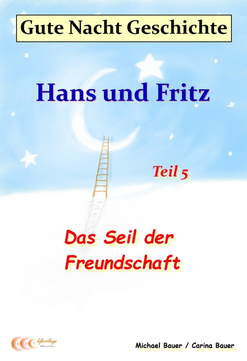 Gute-Nacht-Geschichte: Hans und Fritz - Das Seil der Freundschaft - Michael Bauer, Carina Bauer