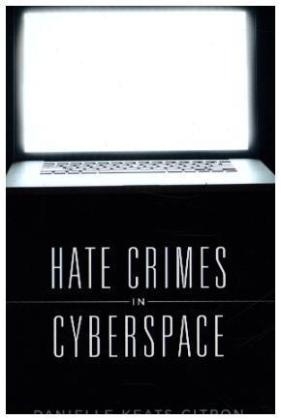 Hate Crimes in Cyberspace -  Danielle Keats Citron
