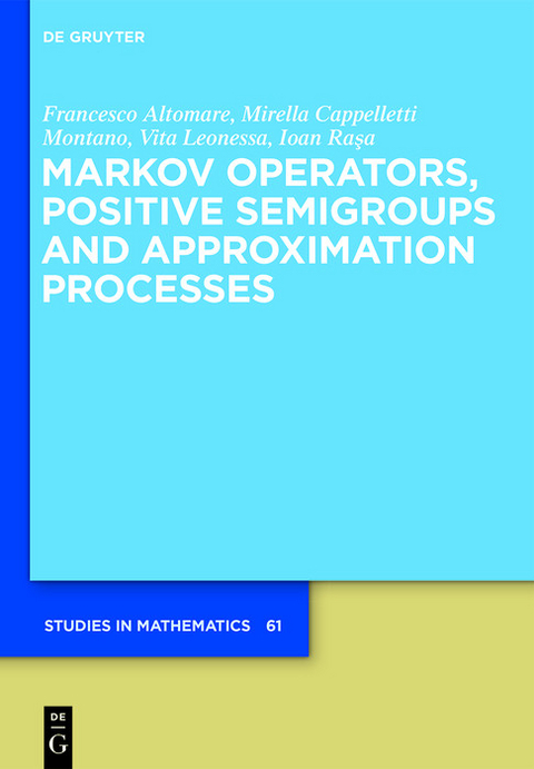 Markov Operators, Positive Semigroups and Approximation Processes -  Francesco Altomare,  Mirella Cappelletti,  Vita Leonessa,  Ioan Rasa