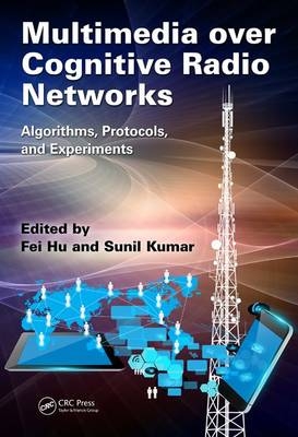 Multimedia over Cognitive Radio Networks -  Fei Hu,  Sunil Kumar