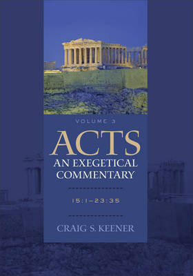 Acts: An Exegetical Commentary : Volume 3