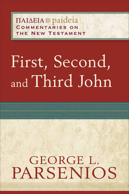 First, Second, and Third John (Paideia: Commentaries on the New Testament) -  George L. Parsenios