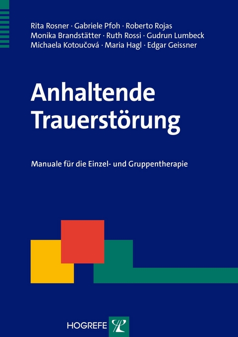 Anhaltende Trauerstörung - Rita Rosner, Gabriele Pfoh, Roberto Rojas, Monika Brandstätter, Ruth Rossi, Gudrun Lumbeck, Michaela Kotoucová, Maria Hagl, Edgar Geissner