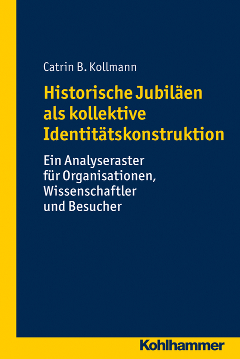 Historische Jubil&auml;en als kollektive Identit&auml;tskonstruktion - Catrin B. Kollmann