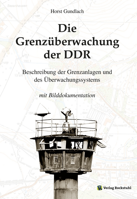 Die Grenz&uuml;berwachung der DDR - Dr. Horst Gundlach