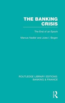 Banking Crisis (RLE Banking & Finance) -  Jules Bogen,  Marcus Nadler