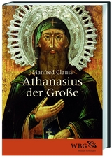 Athanasius der Gro&szlig;e - Manfred Clauss