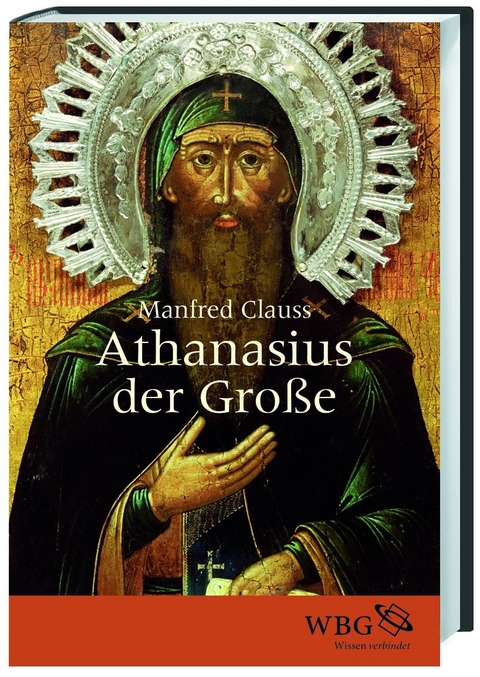 Athanasius der Gro&szlig;e - Manfred Clauss