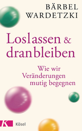 Loslassen und dranbleiben - B&auml;rbel Wardetzki