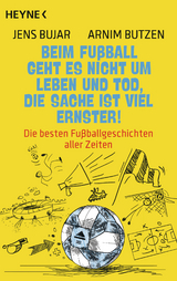 Beim Fu&szlig;ball geht es nicht um Leben und Tod, die Sache ist viel ernster! - Jens Bujar, Arnim Butzen