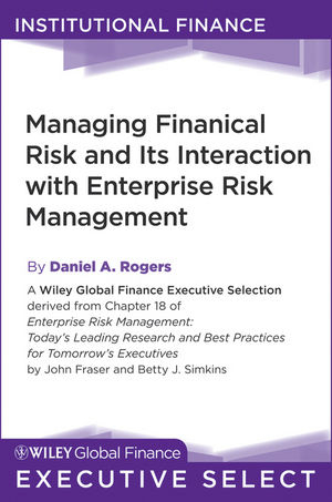 Managing Financial Risk and Its Interaction with Enterprise Risk Management - Daniel A. Rogers