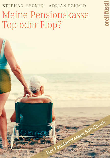 Meine Pensionskasse: Top oder Flop? - Stephan Hegner, Adrian Schmid