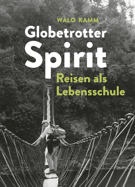 Globetrotter-Spirit: Reisen als Lebensschule - 