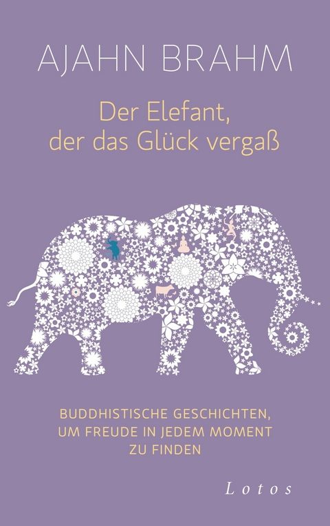 Der Elefant, der das Gl&uuml;ck verga&szlig; - Ajahn Brahm