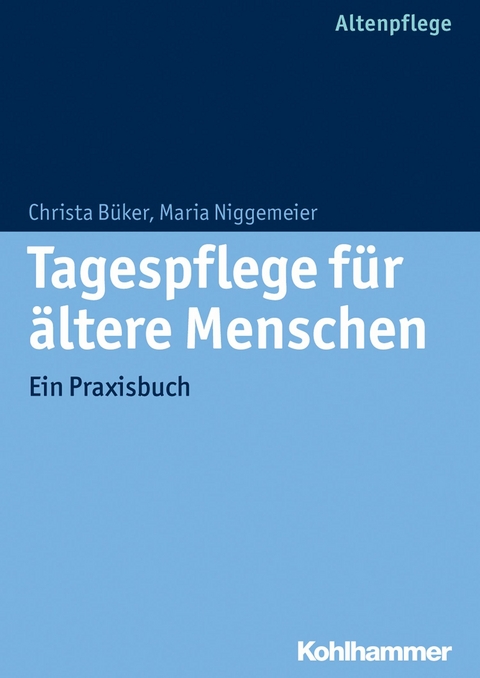 Tagespflege f&uuml;r &auml;ltere Menschen - Christa B&uuml;ker, Maria Niggemeier
