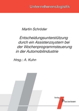 Entscheidungsunterst&uuml;tzung durch ein Assistenzsystem bei der Wochenprogrammsteuerung in der Automobilindustrie - Martin Schr&ouml;der