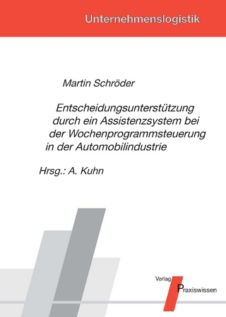 Entscheidungsunterstützung durch ein Assistenzsystem bei der Wochenprogrammsteuerung in der Automobilindustrie