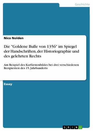 Die 'Goldene Bulle von 1356' im Spiegel der Handschriften, der Historiographie und des gelehrten Rechts