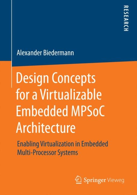 Design Concepts for a Virtualizable Embedded MPSoC Architecture - Alexander Biedermann