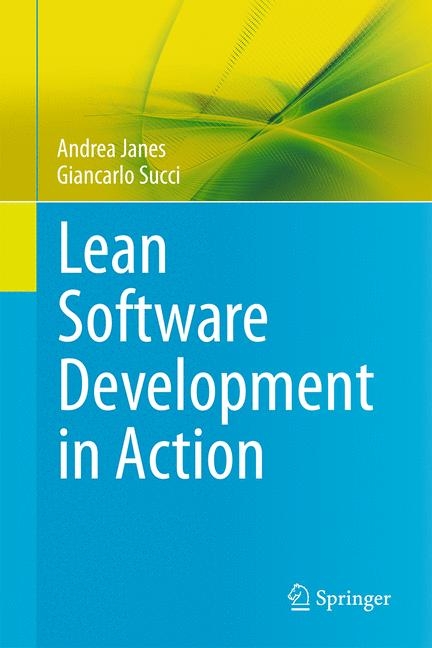 Lean Software Development in Action - Andrea Janes, Giancarlo Succi