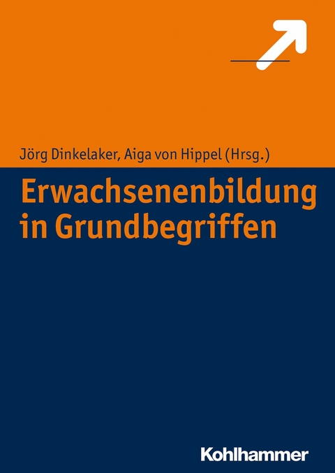 Erwachsenenbildung in Grundbegriffen - Aiga von Hippel, J&ouml;rg Dinkelaker