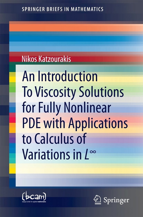 An Introduction To Viscosity Solutions for Fully Nonlinear PDE with Applications to Calculus of Variations in L&infin; - Nikos Katzourakis