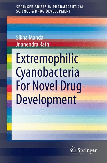 Extremophilic Cyanobacteria For Novel Drug Development -  Sikha Mandal,  Jnanendra Rath