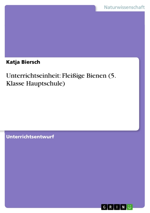 Unterrichtseinheit: Flei&szlig;ige Bienen (5. Klasse Hauptschule) - Katja Biersch