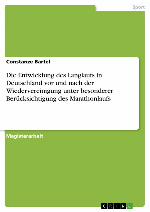 Die Entwicklung des Langlaufs in Deutschland vor und nach der Wiedervereinigung unter besonderer Berücksichtigung des Marathonlaufs -  Constanze Bartel
