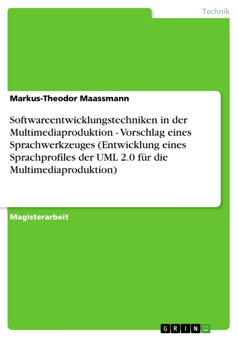 Softwareentwicklungstechniken in der Multimediaproduktion - Vorschlag eines Sprachwerkzeuges (Entwicklung eines Sprachprofiles der UML 2.0 für die Multimediaproduktion) - Markus-Theodor Maassmann