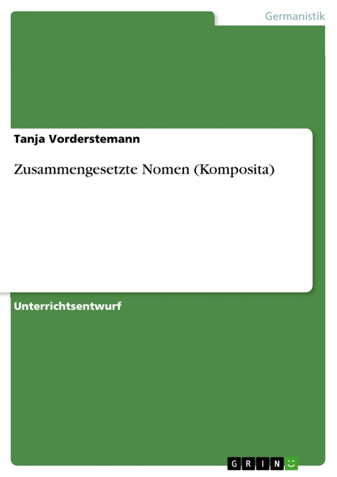 Zusammengesetzte Nomen (Komposita) -  Tanja Vorderstemann