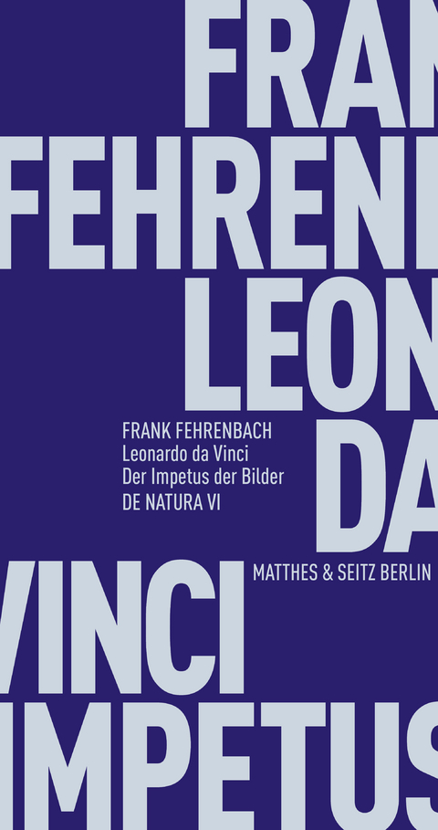 Leonardo da Vinci. Der Impetus der Bilder - Frank Fehrenbach