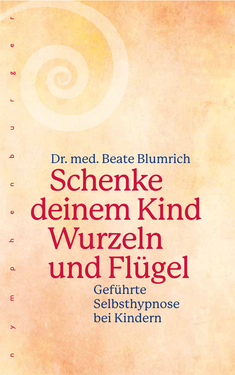 Schenke deinem Kind Wurzeln und Flügel - Beate Blumrich
