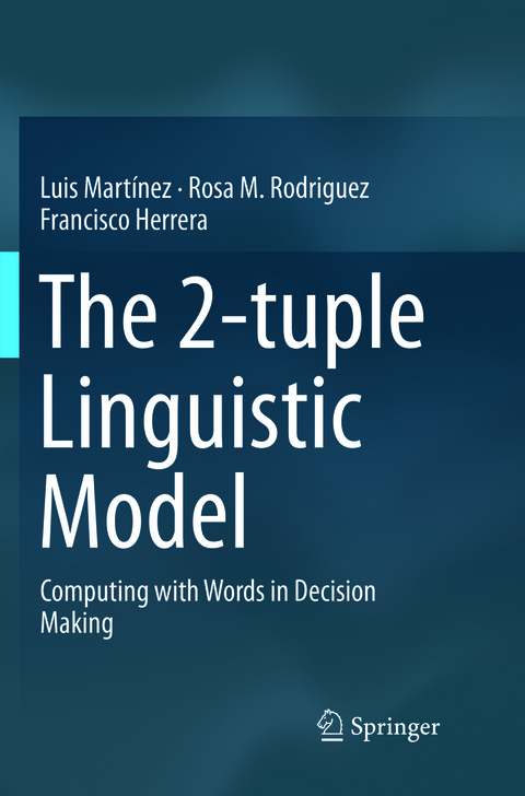 The 2-tuple Linguistic Model - Luis Martínez, Rosa M. Rodriguez, Francisco Herrera