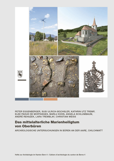 Das mittelalterliche Marienheiligtum von Oberb&uuml;ren - Peter Eggenberger, Susi Ulrich-Bochsler, Kathrin Utz Tremp, Elke Pahud de Mortanges, Marlu K&uuml;hn, Angela Schlumbaum, Andr&eacute; Rehazek, Lara Tremblay, Christian Weiss