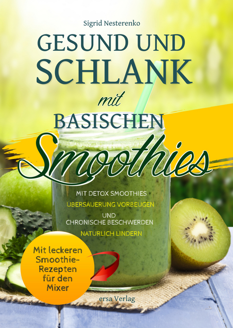 Gesund und Schlank mit Basischen Smoothies - Sigrid Nesterenko