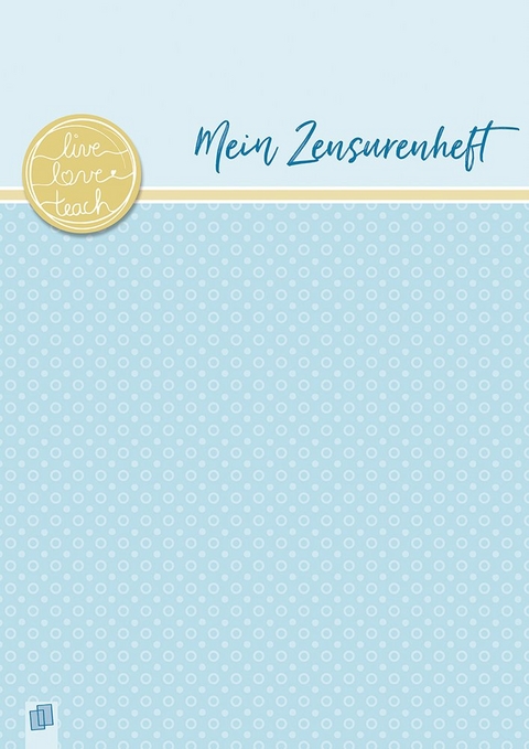 Mein Zensurenheft A4 live &ndash; love &ndash; teach - Redaktionsteam Verlag an der Ruhr