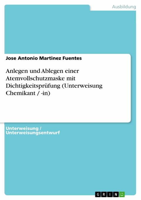 Anlegen und Ablegen einer Atemvollschutzmaske mit Dichtigkeitspr&uuml;fung (Unterweisung Chemikant / -in) -  Jose Antonio Martinez Fuentes