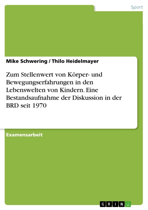 Zum Stellenwert von K&ouml;rper- und Bewegungserfahrungen in den Lebenswelten von Kindern. Eine Bestandsaufnahme der Diskussion in der BRD seit 1970 -  Mike Schwering,  Thilo Heidelmayer