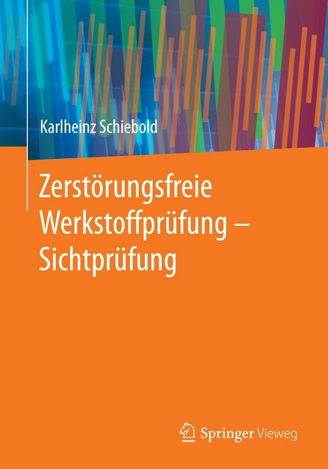 Zerst&ouml;rungsfreie Werkstoffpr&uuml;fung - Sichtpr&uuml;fung - Karlheinz Schiebold