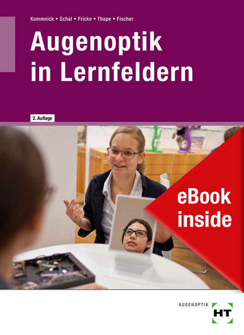 eBook inside: Buch und eBook Augenoptik in Lernfeldern - J&ouml;rn Kommnick, S&ouml;ren Schal, Verena Fricke, Tono Thape, Hermann Fischer