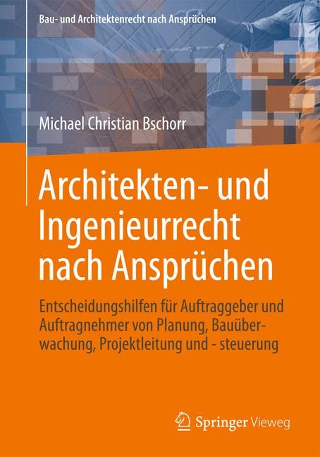 Architekten- und Ingenieurrecht nach Anspr&uuml;chen - Michael Christian Bschorr