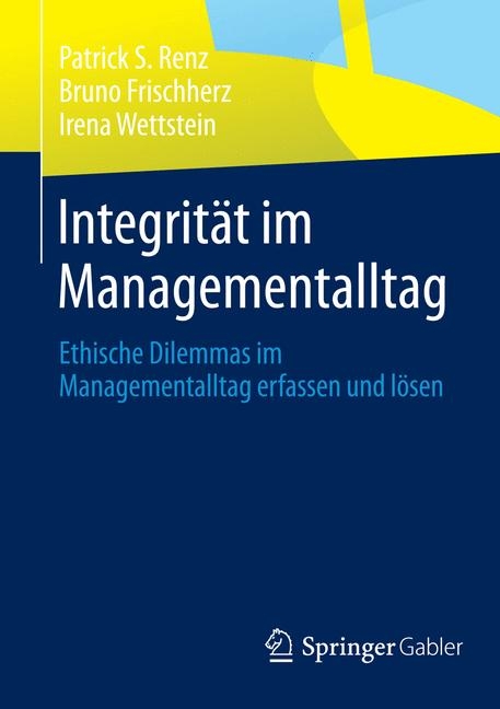 Integrit&auml;t im Managementalltag - Patrick S. Renz, Bruno Frischherz, Irena Wettstein