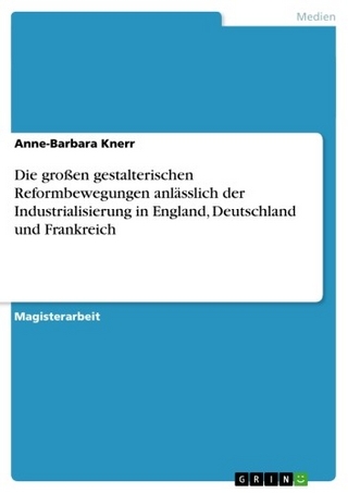 Die großen gestalterischen Reformbewegungen anlässlich der Industrialisierung in England, Deutschland und Frankreich