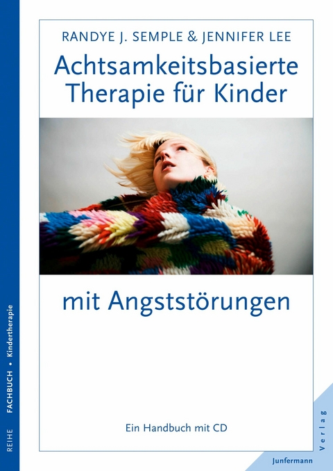 Achtsamkeitsbasierte Therapie f&uuml;r Kinder mit Angstst&ouml;rung - Randye J. Semple, Jennifer Lee