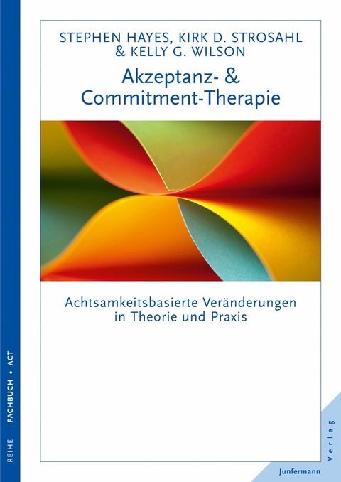 Akzeptanz- & Commitment-Therapie - Steven C. Hayes, Kelly G. Wilson, Kirk D. Strosahl