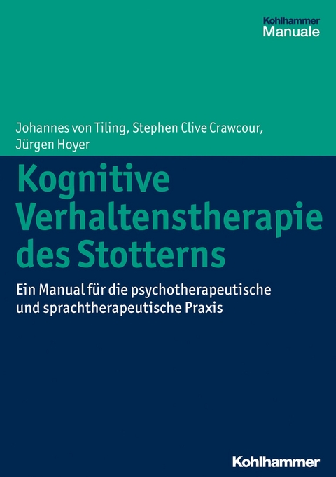 Kognitive Verhaltenstherapie des Stotterns - Johannes von Tiling, Stephen Clive Crawcour, J&uuml;rgen Hoyer