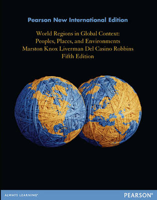 World Regions in Global Context: Peoples, Places, and Environments -  Vincent Del Casino Jr.,  Paul L. Knox,  Diana M. Liverman,  Sallie A. Marston,  Paul F. Robbins